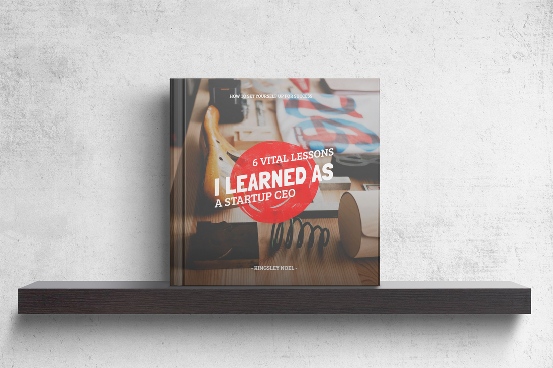 6 Vital Lessons I Learned as a Startup CEO